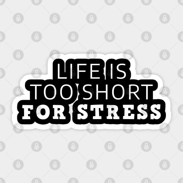 Life Is Too Short For Stress Sticker by Texevod